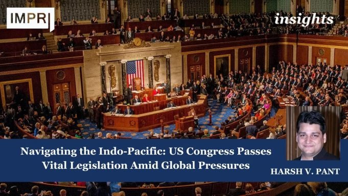 Navigating The Indo-Pacific: US Congress Passes Vital Legislation Amid Global Pressures – IMPRI Impact And Policy Research Institute Navigating the Indo-Pacific: US Congress Passes Vital Legislation Amid Global Pressures