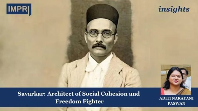 Savarkar: Architect Of Social Cohesion And Freedom Fighter – IMPRI Impact And Policy Research Institute Savarkar: Architect of Social Cohesion and Freedom Fighter