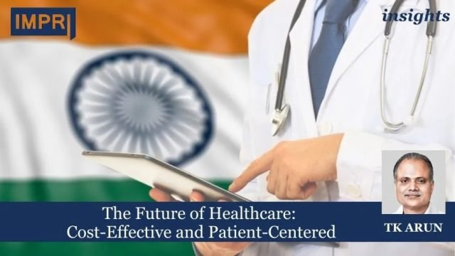 The Future Of Healthcare: Cost-Effective And Patient-Centered - IMPRI Impact The Future of Healthcare: Cost-Effective and Patient-Centered