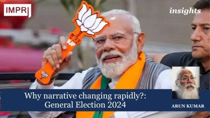 Why Narrative Changing Rapidly: General Election 2024 – IMPRI Impact And Policy Research Institute Why narrative changing rapidly: General Election 2024