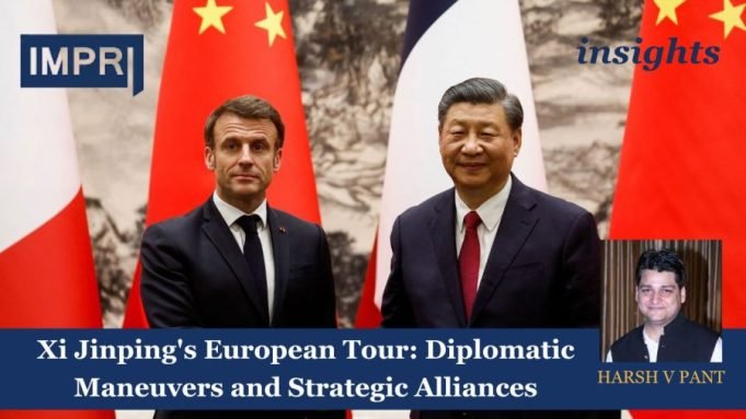 Xi Jinping's European Tour: Diplomatic Maneuvers And Strategic Alliances – IMPRI Impact And Policy Research Institute Xi Jinping's European Tour: Diplomatic Maneuvers and Strategic Alliances