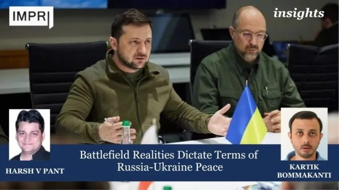 Battlefield Realities Dictate Terms Of Russia-Ukraine Peace – IMPRI Impact And Policy Research Institute Battlefield Realities Dictate Terms of Russia-Ukraine Peace
