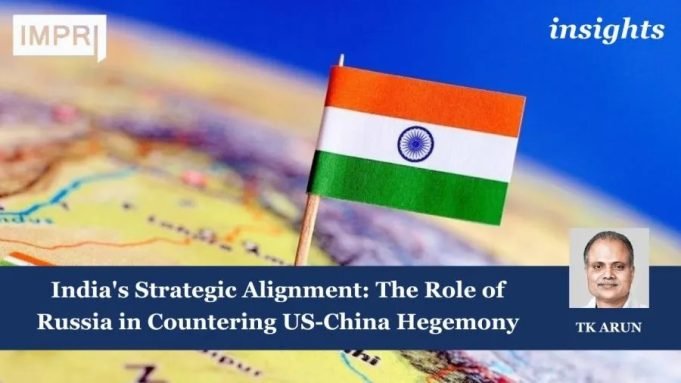 India's Strategic Alignment: The Role Of Russia In Countering US-China Hegemony – IMPRI Impact And Policy Research Institute India's Strategic Alignment: The Role of Russia in Countering US-China Hegemony