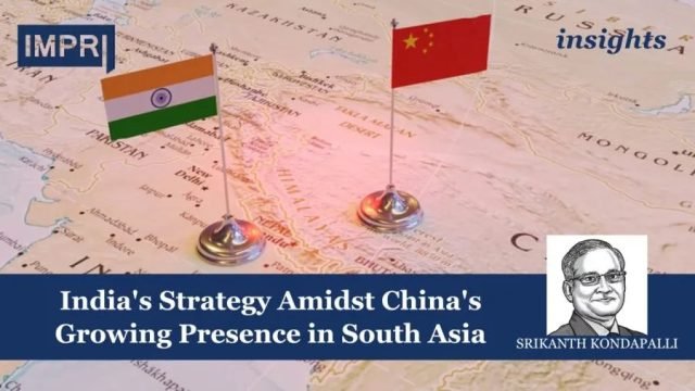 India's Strategy Amidst China's Growing Presence In South Asia - India's Strategy Amidst China's Growing Presence in South Asia
