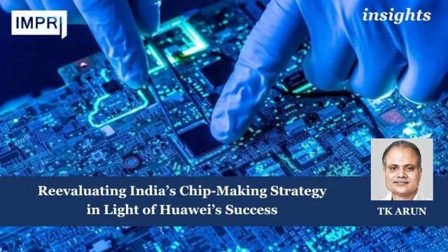Reevaluating India’s Chip-Making Strategy in Light of Huawei’s Success