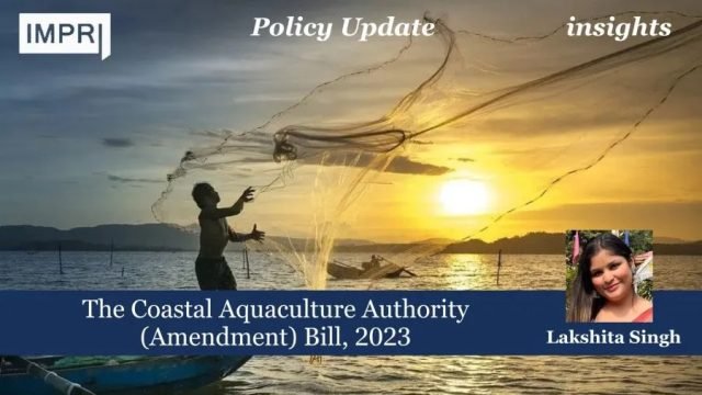 The Coastal Aquaculture Authority (Amendment) Bill, 2023 - IMPRI Impact The Coastal Aquaculture Authority (Amendment) Bill, 2023