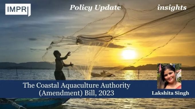 The Coastal Aquaculture Authority (Amendment) Bill, 2023 – IMPRI Impact And Policy Research Institute The Coastal Aquaculture Authority (Amendment) Bill, 2023