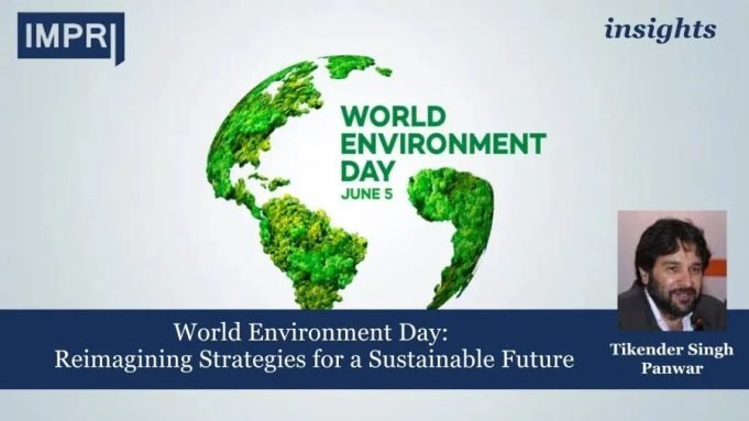 World Environment Day: Reimagining Strategies For A Sustainable Future – IMPRI Impact And Policy Research Institute World Environment Day: Reimagining Strategies for a Sustainable Future