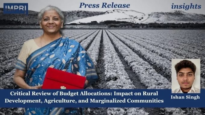 Critical Review Of Budget Allocations: Impact On Rural Development, Agriculture, And Marginalized Communities – IMPRI Impact And Policy Research Institute Critical Review of Budget Allocations: Impact on Rural Development, Agriculture, and Marginalized Communities
