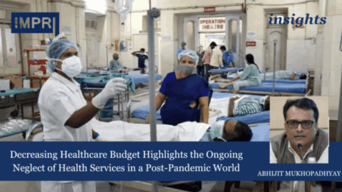 Decreasing Healthcare Budget Highlights The Ongoing Neglect Of Health Services In A Post-Pandemic World – IMPRI Impact And Policy Research Institute Decreasing Healthcare Budget Highlights the Ongoing Neglect of Health Services in a Post-Pandemic World