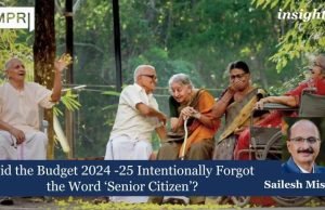 Did The Budget 2024-25 Intentionally Forgot The Word ‘Senior Citizen’? – IMPRI Impact And Policy Research Institute Did the Budget 2024-25 Intentionally Forgot the Word ‘Senior Citizen’?