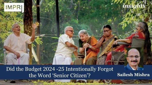 Did the Budget 2024-25 Intentionally Forgot the Word ‘Senior Citizen’?