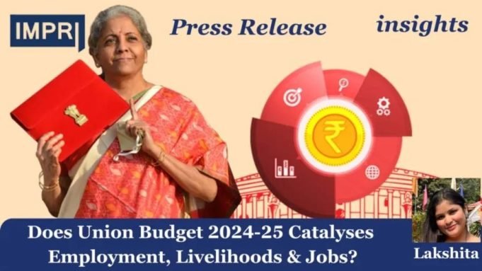 Does Union Budget 2024-25 Catalyses Employment, Livelihoods & Jobs? – IMPRI Impact And Policy Research Institute Budget Employment 1 e1721916052662