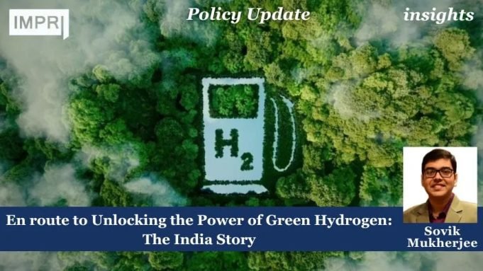 En Route To Unlocking The Power Of Green Hydrogen: The India Story – IMPRI Impact And Policy Research Institute En route to Unlocking the Power of Green Hydrogen: The India Story