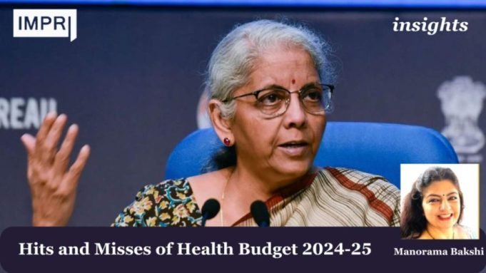 Hits And Misses Of Health Budget 2024-25 – IMPRI Impact And Policy Research Institute Insights Manorama Maam 1 e1722262073224