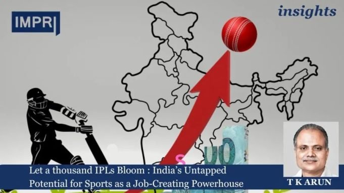 Let A Thousand IPLs Bloom: India’s Untapped Potential For Sports As A Job-Creating Powerhouse – IMPRI Impact And Policy Research Institute Let a thousand IPLs Bloom: India’s Untapped Potential for Sports as a Job-Creating Powerhouse