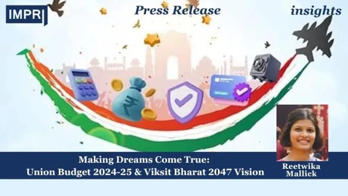Making Dreams Come True: Union Budget 2024-25 & Viksit Bharat 2047 Vision – IMPRI Impact And Policy Research Institute Making Dreams Come True: Union Budget 2024-25 & Viksit Bharat 2047 Vision
