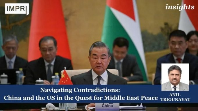 Navigating Contradictions: China And The US In The Quest For Middle East Peace – IMPRI Impact And Policy Research Institute Navigating Contradictions: China and the US in the Quest for Middle East Peace
