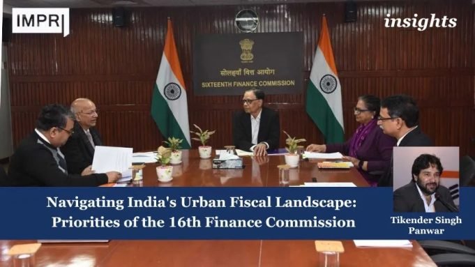 Navigating India's Urban Fiscal Landscape: Priorities Of The 16th Finance Commission – IMPRI Impact And Policy Research Institute Navigating India's Urban Fiscal Landscape: Priorities of the 16th Finance Commission