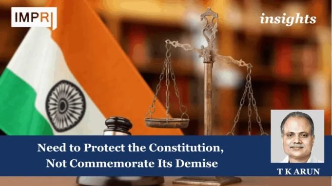 Need To Protect The Constitution, Not Commemorate Its Demise – IMPRI Impact And Policy Research Institute Need to Protect the Constitution, Not Commemorate Its Demise
