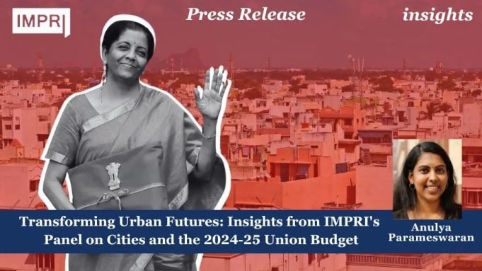 Transforming Urban Futures: Insights From IMPRI's Panel On Cities And The 2024-25 Union Budget – IMPRI Impact And Policy Research Institute Transforming Urban Futures: Insights from IMPRI's Panel on Cities and the 2024-25 Union Budget