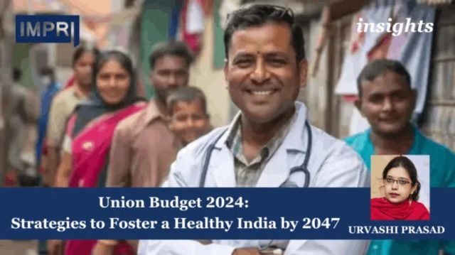 Union Budget 2024: Strategies To Foster A Healthy India By Union Budget 2024: Strategies to Foster a Healthy India by 2047