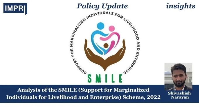 Analysis Of The SMILE (Support For Marginalized Individuals For Livelihood And Enterprise) Scheme, 2022 – IMPRI Impact And Policy Research Institute Analysis of the SMILE (Support for Marginalized Individuals for Livelihood and Enterprise) Scheme, 2022