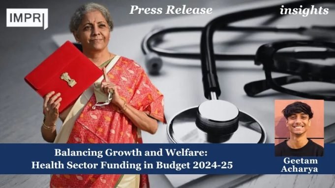 Balancing Growth And Welfare: Health Sector Funding In Budget 2024-25 – IMPRI Impact And Policy Research Institute Balancing Growth and Welfare: Health Sector Funding in Budget 2024-25