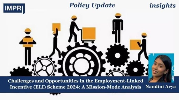 Challenges And Opportunities In The Employment-Linked Incentive (ELI) Scheme 2024: A Mission-Mode Analysis – IMPRI Impact And Policy Research Institute Challenges and Opportunities in the Employment-Linked Incentive (ELI) Scheme 2024: A Mission-Mode Analysis