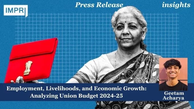 Employment, Livelihoods, And Economic Growth: Analyzing Union Budget 2024-25 – IMPRI Impact And Policy Research Institute Employment, Livelihoods, and Economic Growth: Analyzing Union Budget 2024-25