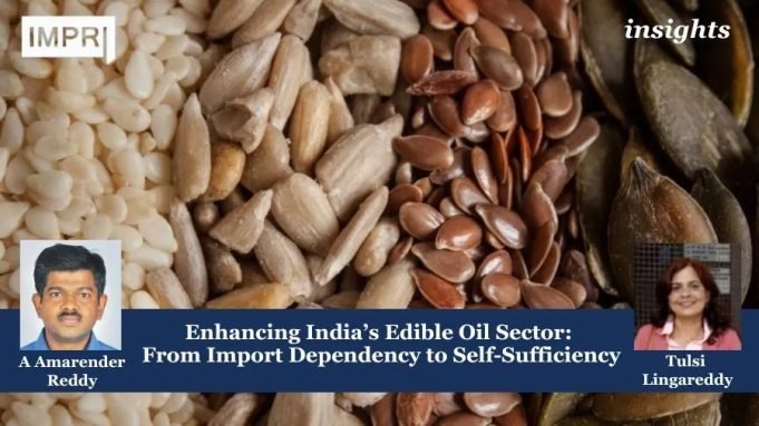 Enhancing India’s Edible Oil Sector: From Import Dependency To Self-Sufficiency – IMPRI Impact And Policy Research Institute Enhancing India’s Edible Oil Sector: From Import Dependency to Self-Sufficiency