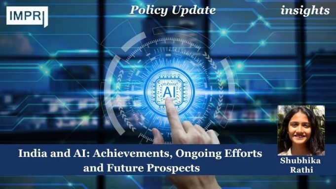India And AI: Achievements, Ongoing Efforts And Future Prospects – IMPRI Impact And Policy Research Institute India and AI: Achievements, Ongoing Efforts and Future Prospects