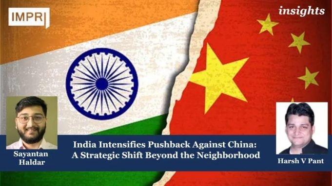 India Intensifies Pushback Against China: A Strategic Shift Beyond The Neighborhood – IMPRI Impact And Policy Research Institute India Intensifies Pushback Against China: A Strategic Shift Beyond the Neighborhood