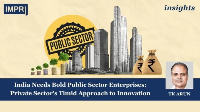 India Needs Bold Public Sector Enterprises: Private Sector's Timid Approach To Innovation – IMPRI Impact And Policy Research Institute India Needs Bold Public Sector Enterprises: Private Sector's Timid Approach to Innovation
