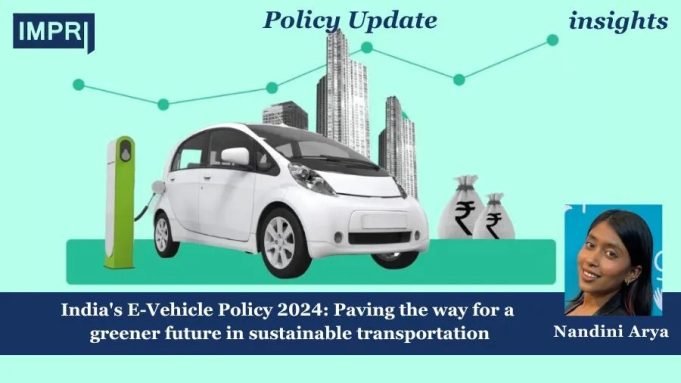 India's E-Vehicle Policy 2024: Paving The Way For A Greener Future In Sustainable Transportation – IMPRI Impact And Policy Research Institute India's E-Vehicle Policy 2024: Paving the way for a greener future in sustainable transportation