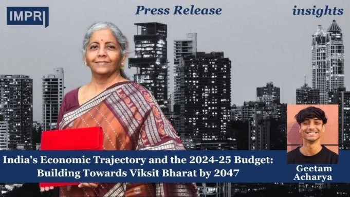 India's Economic Trajectory And The 2024-25 Budget: Building Towards Viksit Bharat By 2047 – IMPRI Impact And Policy Research Institute India's Economic Trajectory and the 2024-25 Budget: Building Towards Viksit Bharat by 2047