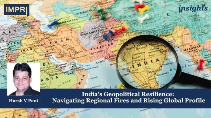 India's Geopolitical Resilience: Navigating Regional Fires And Rising Global Profile – IMPRI Impact And Policy Research Institute India's Geopolitical Resilience: Navigating Regional Fires and Rising Global Profile