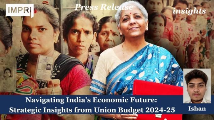 Navigating India's Economic Future: Strategic Insights From Union Budget 2024-25 – IMPRI Impact And Policy Research Institute Press Release Ishan e1722695471291