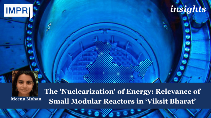 The 'Nuclearization' Of Energy: Relevance Of Small Modular Reactors In ‘Viksit Bharat’ – IMPRI Impact And Policy Research Institute Relevance of SMR in Viksit Bharat