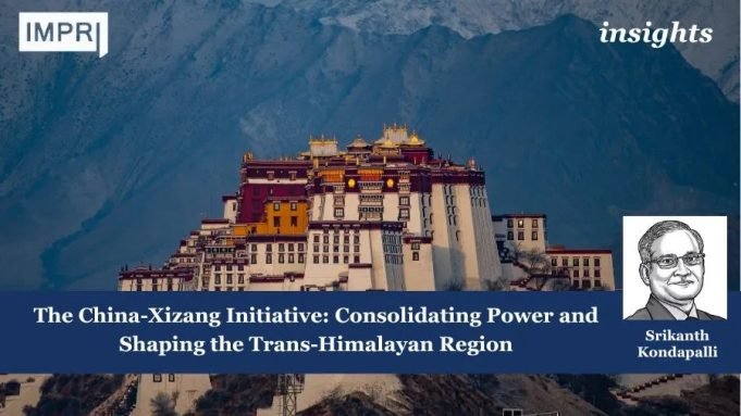 The China-Xizang Initiative: Consolidating Power And Shaping The Trans-Himalayan Region – IMPRI Impact And Policy Research Institute The China-Xizang Initiative: Consolidating Power and Shaping the Trans-Himalayan Region