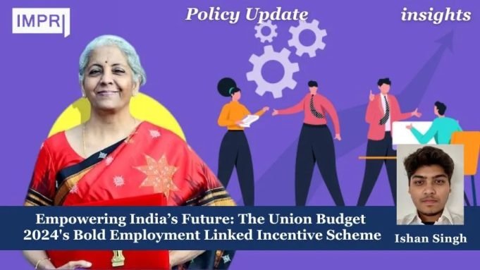 Empowering India’s Future: The Union Budget 2024’s Bold Employment Linked Incentive Scheme – IMPRI Impact And Policy Research Institute Empowering India’s Future: The Union Budget 2024's Bold Employment Linked Incentive Scheme