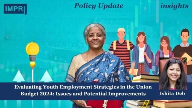 Evaluating Youth Employment Strategies In The Union Budget 2024: Issues Evaluating Youth Employment Strategies in the Union Budget 2024: Issues and Potential Improvements