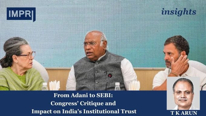 From Adani To SEBI: Congress’ Critique And Impact On India’s Institutional Trust – IMPRI Impact And Policy Research Institute From Adani to SEBI: Congress’ Critique and Impact on India's Institutional Trust