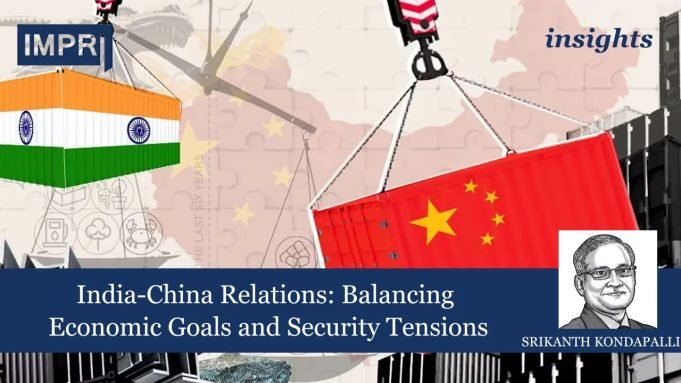 India-China Relations: Balancing Economic Goals And Security Tensions – IMPRI Impact And Policy Research Institute India