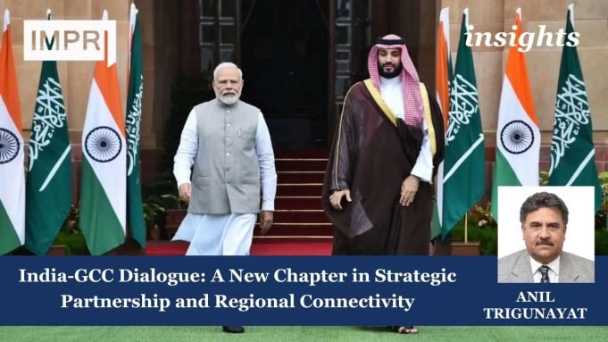 India-GCC Dialogue: A New Chapter In Strategic Partnership And Regional Connectivity – IMPRI Impact And Policy Research Institute India-GCC Dialogue: A New Chapter in Strategic Partnership and Regional Connectivity