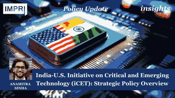 India-U.S. Initiative On Critical And Emerging Technology (iCET): Strategic Policy Overview – IMPRI Impact And Policy Research Institute iCET
