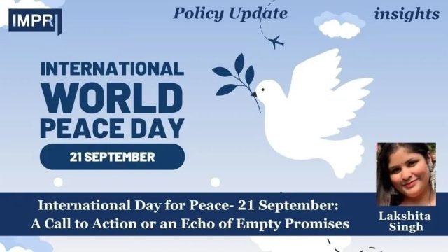 International Day For Peace- 21 September: A Call To Action International Day for Peace- 21 September: A Call to Action or an Echo of Empty Promises