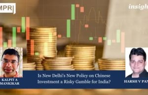 Is New Delhi’s New Policy On Chinese Investment A Risky Gamble For India? – IMPRI Impact And Policy Research Institute HARSH V PANT 2 e1726056162307
