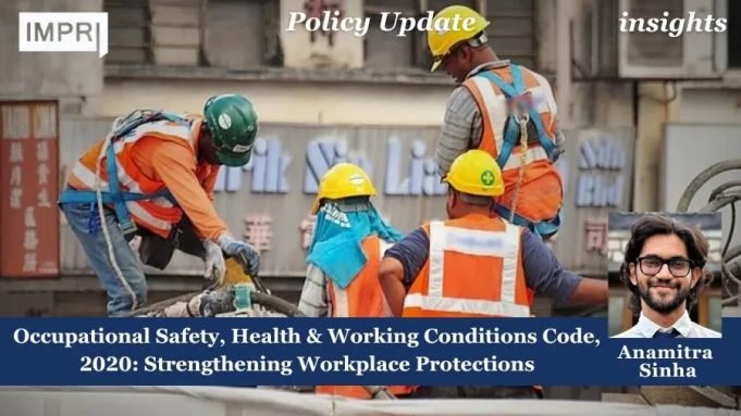 Occupational Safety, Health & Working Conditions Code, 2020: Strengthening Workplace Protections – IMPRI Impact And Policy Research Institute Occupational Safety, Health & Working Conditions Code, 2020: Strengthening Workplace Protections