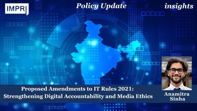 Proposed Amendments To IT Rules 2021: Strengthening Digital Accountability And Media Ethics – IMPRI Impact And Policy Research Institute Proposed Amendments to IT Rules 2021: Strengthening Digital Accountability and Media Ethics